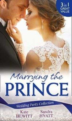 Marrying The Prince: The Prince She Never Knew / His Bride for the Taking / a Queen for the Takin...