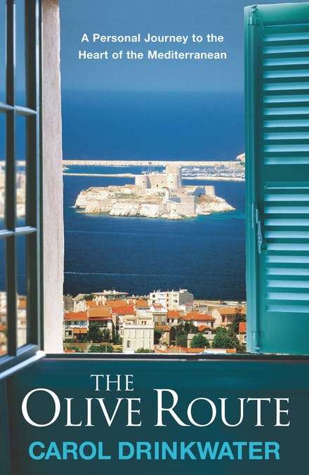 The Olive Route A Personal Journey to the Heart of the Mediterranean - Carol Drinkwater