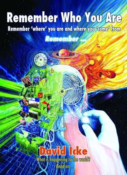 Remember who You are Remember 'where' You are and where You 'come' From-- Remember-- David Icke