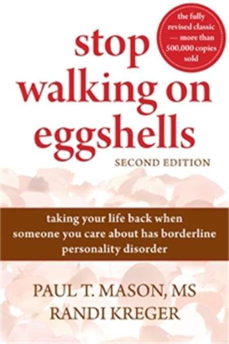 Stop Walking on Eggshells: Taking Your Life Back when Someone You Care about Has Borderline Perso...