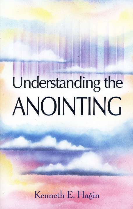 Understanding the anointing Kenneth E. Hagin