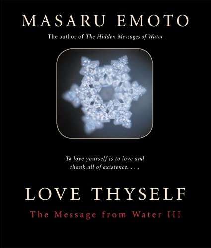 Love Thyself The Message from Water III Masaru Emoto