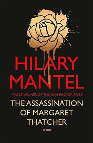 The Assassination of Margaret Thatcher Mantel, Hilary