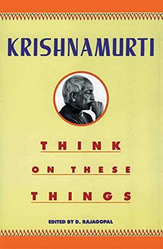 Think on These Things Krishnamurti, Jiddu