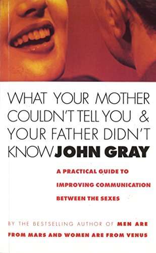 What Your Mother Couldn't Tell You And Your Father Didn't Know - John Gray