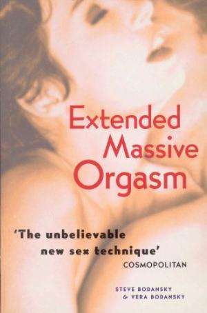 Extended Massive Orgasm: How You Can Give and Receive Intense Sexual Pleasure Bodansky, Steve; Bo...