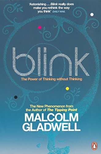 Blink: The Power of Thinking Without Thinking - Malcolm Gladwell
