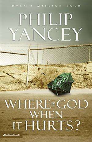 Where Is God When It Hurts? Yancey, Philip