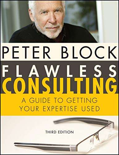 Flawless Consulting: A Guide to Getting Your Expertise Used Peter Block