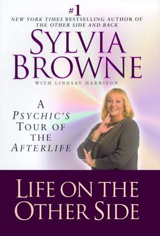 Life on the Other Side: A Psychic's Tour of the Afterlife Sylvia Browne