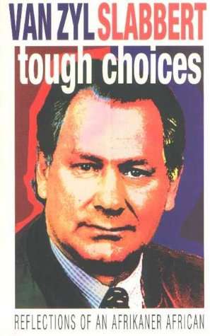 Tough Choices : Reflections of an Afrikaner African Frederik Van Zyl Slabbert