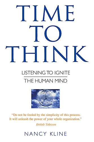 Time to Think: Listening to Ignite the Human Mind - Nancy Kline