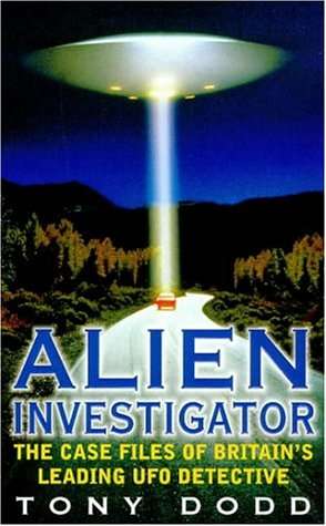 Alien Investigator : The Case Files of Britain's Leading UFO Detective Tony Dodd