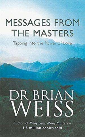 Messages from the masters Dr Brian Weiss