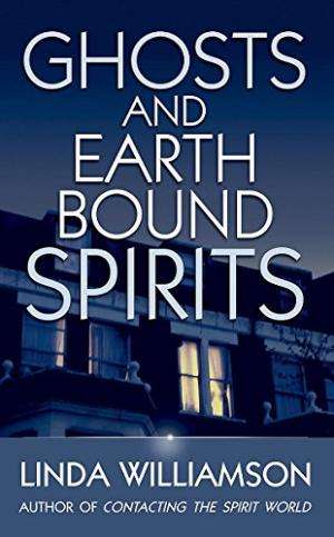 Ghosts And Earthbound Spirits: Recognise and release the spirits trapped in this world Williamson...