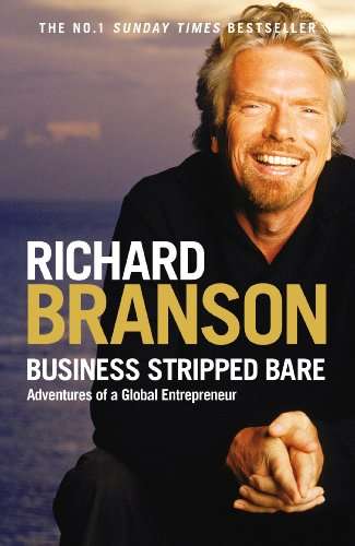 Business Stripped Bare: Adventures of a Global Entrepreneur Richard Branson