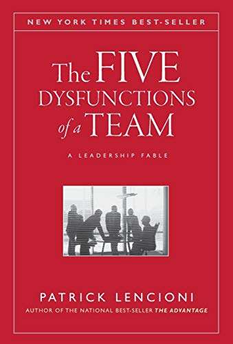 The Five Dysfunctions of a Team: A Leadership Fable Patrick Lencioni