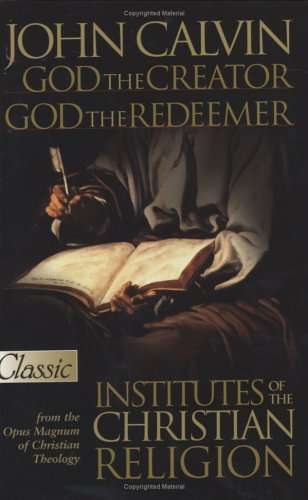 God the Creator, God the Redeemer:Institutes of the Christian Religion John Calvin