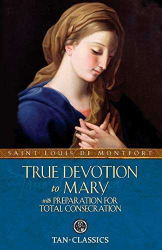 True Devotion to Mary: with Preparation for Total Consecration Montfort, St. Louis de