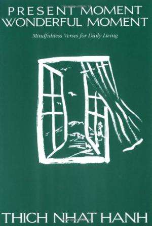 Present Moment Wonderful Moment: Mindfulness Verses for Daily Living Nhat Hanh, Thich