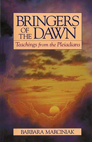 Bringers of the Dawn: Teachings from the Pleiadians Barbara Marciniak