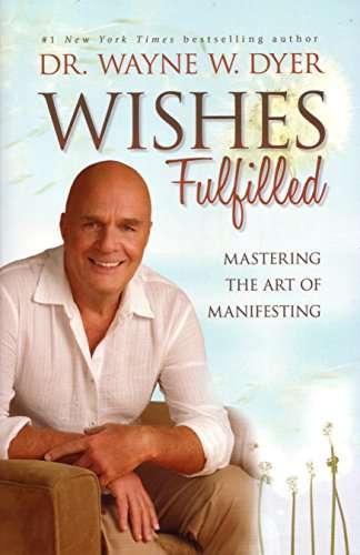 Wishes Fulfilled: Mastering the Art of Manifesting Dyer, Dr. Wayne W.