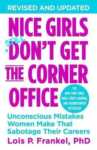 Nice Girls Still Don't Get The Corner Office Lois P. Frankel