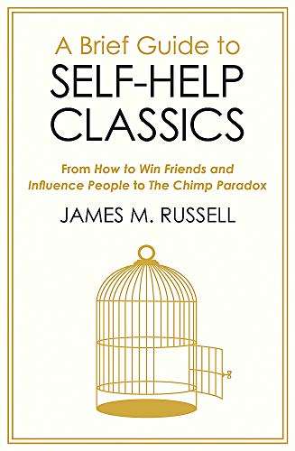 A Brief Guide to Self-Help Classics: From How to Win Friends and Influence People to The Chimp Pa...