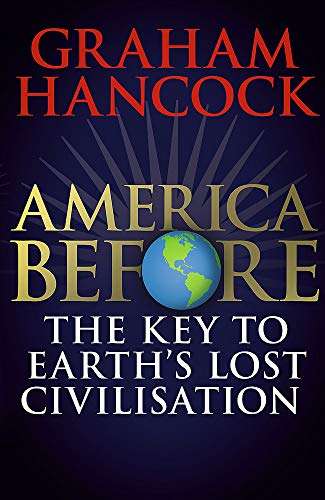 America Before: The Key to Earth's Lost Civilization Graham Hancock