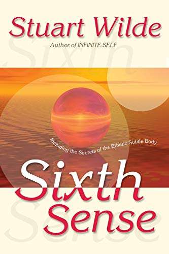 Sixth Sense: Including the Secrets of the Etheric Subtle Body Stuart Wilde