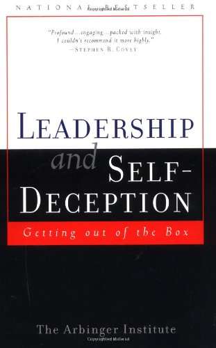 Leadership and Self Deception: Getting Out of the Box The Arbinger Institute