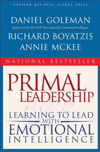 Primal Leadership: Learning to Lead with Emotional Intelligence Daniel Goleman