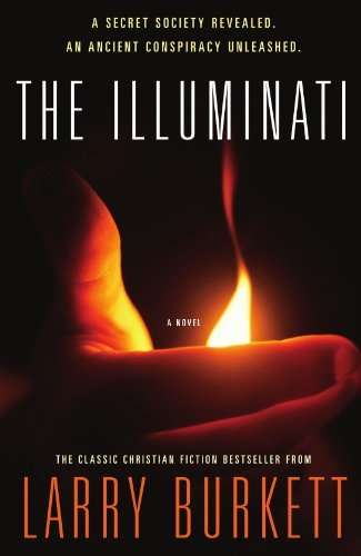 The Illuminati: A Secret Society Revealed- An Ancient Conspiracy Unleashed Burkett, Larry