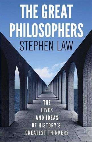 The Great Philosophers: The Lives and Ideas of Historys Greatest Thinkers Law, Stephen