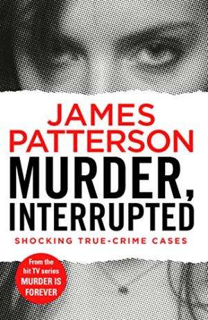 Murder, Interrupted James Patterson