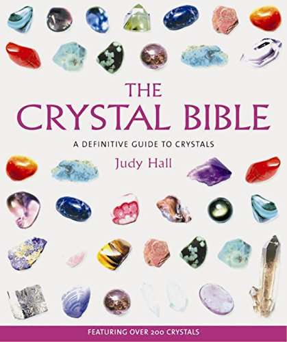 The Crystal Bible : A Definitive Guide to Crystals Hall, Judy