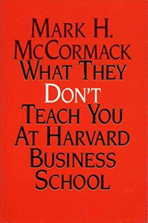 What They Don't Teach You At Harvard Business School McCormack, Mark H.