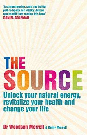 The Source: Unlock your natural energy, revitalize your health and change your life - Woodson Mer...