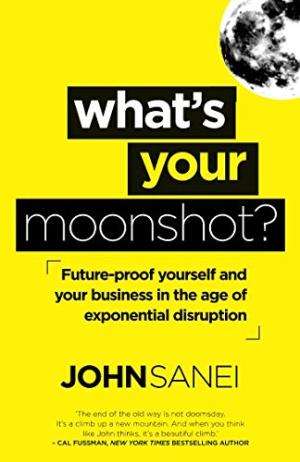 What's Your Moonshot ? Sanei, John
