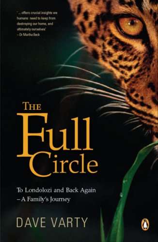 The Full Circle To Londolozi and Back Again, a Family's Journey Dave Varty Molly Buchanan