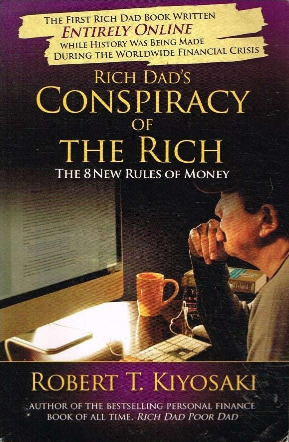 Rich dad's conspiracy of the rich the 8 new rules of money Robert T Kiyosaki
