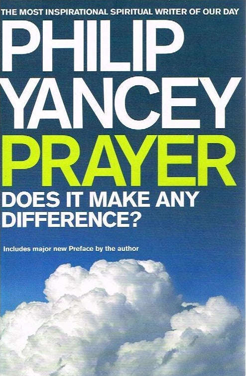 Prayer does it make any difference ? Philip Yancey