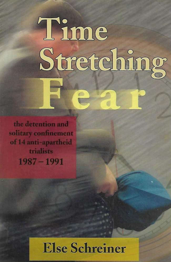 Time stretching fear: The detention and solitary confinement of 14 anti-apartheid trialists, 1987...