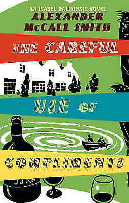 The Careful Use Of Compliments - McCall Smith Alexander