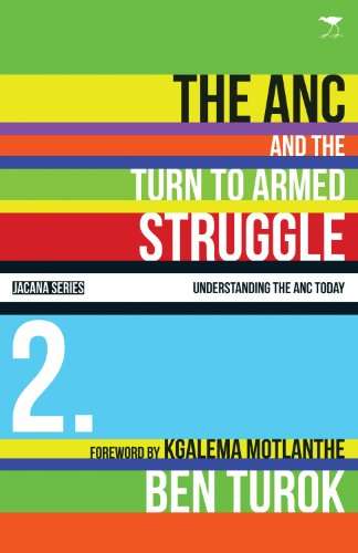 The ANC and the Turn to Armed Struggle - Ben Turok