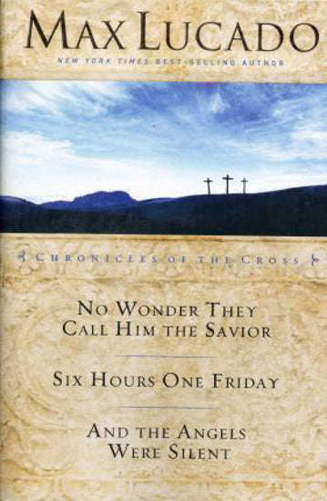 A chronicle of the Cross Max Lucado (3 book compilation)