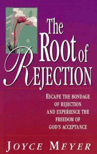 The Root of Rejection Escape the Bondage of Rejection and Experience the Freedom of God's Accepta...