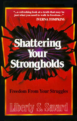 Shattering Your Strongholds  Liberty Savard