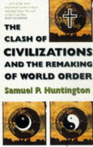 The Clash of Civilizations and the Remaking of World Order Samuel P. Huntington