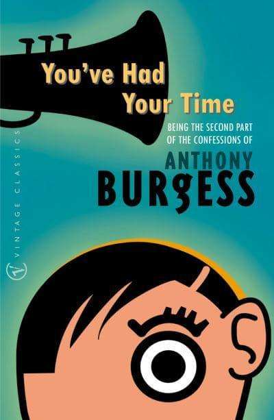 You've Had Your Time Anthony Burgess